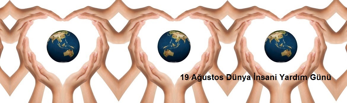 19 Ağustos Dünya İnsani Yardım Günü